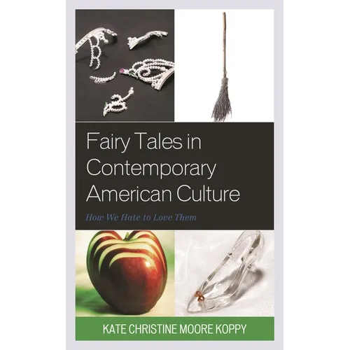 Fairy Tales in Contemporary American Culture: How We Hate to Love Them - Paperback