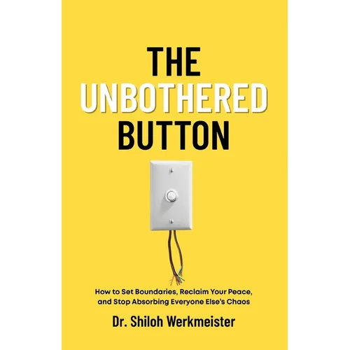 The Unbothered Button: How to Set Boundaries, Reclaim Your Peace, and Stop Absorbing Everyone Else's Chaos - Paperback