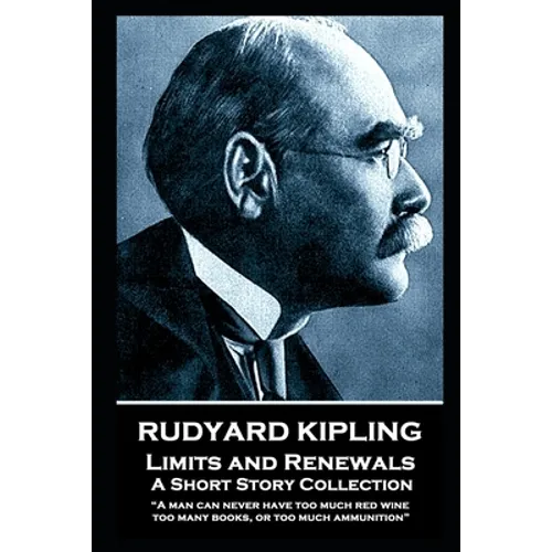 Rudyard Kipling - Limits and Renewals: "A man can never have too much red wine, too many books, or too much ammunition" - Paperback