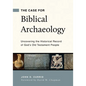 The Case for Biblical Archaeology: Uncovering the Historical Record of God's Old Testament People - Paperback