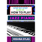 Step by Step Guide on How to Play Jazz Piano: Expert Manual To Master The Art Of Jazz Piano Playing, From Basic Chords To Advanced Improvisation Techn - Paperback