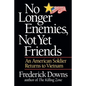 No Longer Enemies, Not Yet Friends: An American Soldier Returns to Vietnam - Paperback