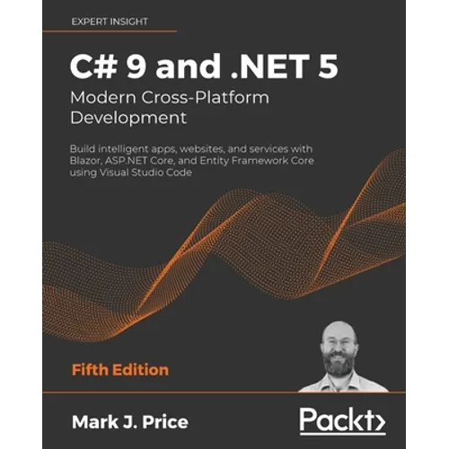 C# 9 and .NET 5 - Modern Cross-Platform Development - Fifth Edition: Build intelligent apps, websites, and services with Blazor, ASP.NET Core, and Ent - Paperback