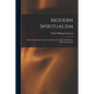 Modern Spiritualism: Its Facts and Fanaticisms, Its Consistencies and Contradictions. With an Appendix - Paperback