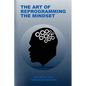 The Art of Reprogramming the Mindset - Paperback