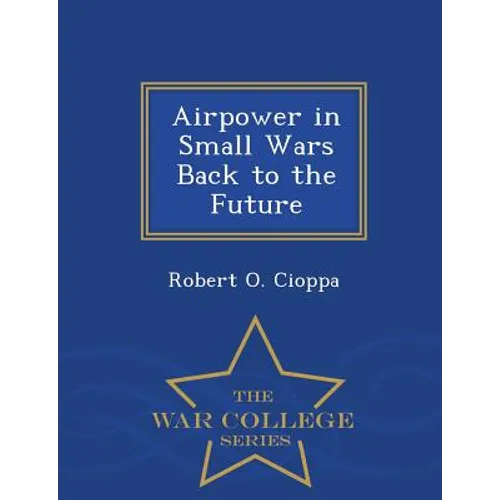 Airpower in Small Wars Back to the Future - War College Series - Paperback