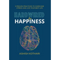 Hardwired for Happiness: 9 Proven Practices to Overcome Stress and Live Your Best Life - Hardcover
