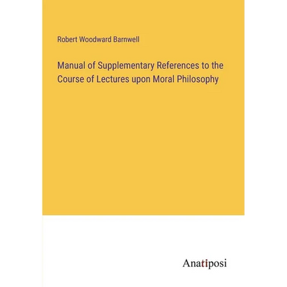 Manual of Supplementary References to the Course of Lectures upon Moral Philosophy - Paperback