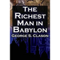 The Richest Man in Babylon: George S. Clason's Bestselling Guide to Financial Success: Saving Money and Putting It to Work for You - Paperback