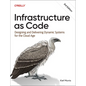 Infrastructure as Code: Designing and Delivering Dynamic Systems for the Cloud Age - Paperback