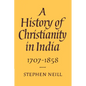 A History of Christianity in India: 1707 1858 - Paperback