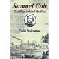 Samuel Colt The Man Behind the Gun - Paperback