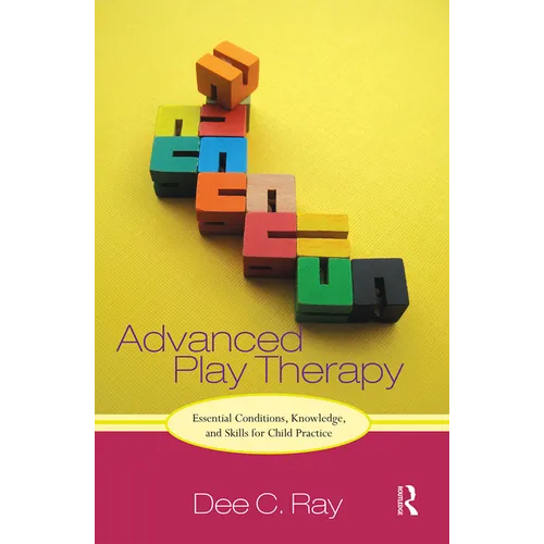Advanced Play Therapy: Essential Conditions, Knowledge, and Skills for Child Practice - Paperback