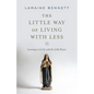 The Little Way of Living with Less: Learning to Let Go with the Little Flower - Paperback