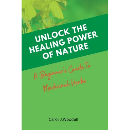 Unlock The Healing Power of Nature: A Beginner's Guide to Medicinal Herbs - Paperback