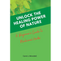 Unlock The Healing Power of Nature: A Beginner's Guide to Medicinal Herbs - Paperback