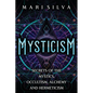 Mysticism: Secrets of the Mystics, Occultism, Alchemy and Hermeticism - Paperback