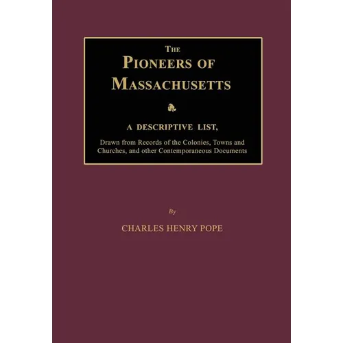 The Pioneers of Massachusetts, a Descriptive List, Drawn from Records of the Colonies, Towns and Churches, and Other Contemporaneous Documents - Paperback