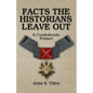 Facts the Historians Leave Out: A Confederate Primer - Paperback