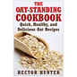 The Oat-Standing Cookbook: Quick, Healthy, and Delicious Oat Recipes - Paperback