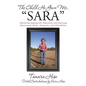 The Child He Gave Me, "Sara": Obtaining Appropriate Education and Exposing Educational Myths, Disparity, and Inflexibility - Paperback