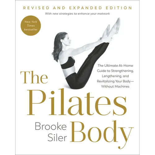 The Pilates Body, Revised and Expanded Edition: The Ultimate At-Home Guide to Strengthening, Lengthening, and Revitalizing Your Body--Without Machines - Paperback