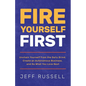 Fire Yourself First: Unchain Yourself from the Daily Grind, Create an Autonomous Business, and Do What You Love Next - Paperback