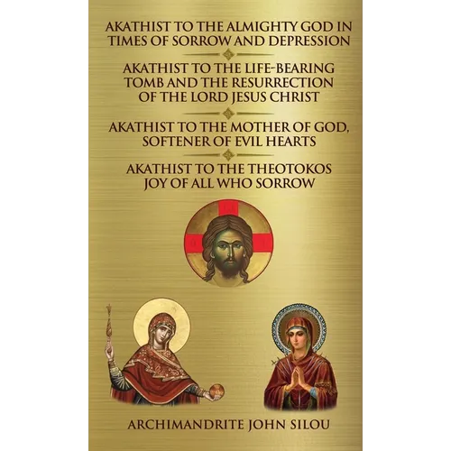 Akathist to the Almighty God in Times of Sorrow and Depression Akathist to the Life-bearing Tomb and the Resurrection of the Lord Jesus Christ: Akathi - Paperback