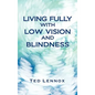 Living Fully with Low Vision and Blindness - Hardcover
