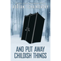 And Put Away Childish Things - Hardcover