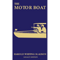 The Motor Boat (Legacy Edition): A Timeless Classic on Captaining, Maintenance, Selection, Care, and Use of Vintage Early Gas-Powered Watercraft - Hardcover