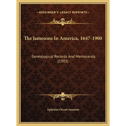 The Jamesons In America, 1647-1900: Genealogical Records And Memoranda (1901) - Hardcover