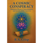 A Cosmic Conspiracy: Quantum Physics, Consciousness, and Secrets of the Universe - Paperback