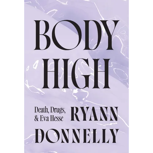 Body High: Death, Drugs, and Eva Hesse - Paperback
