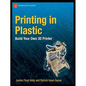 Printing in Plastic: Build Your Own 3D Printer - Paperback