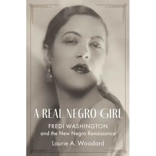 A Real Negro Girl: Fredi Washington and the New Negro Renaissance - Hardcover