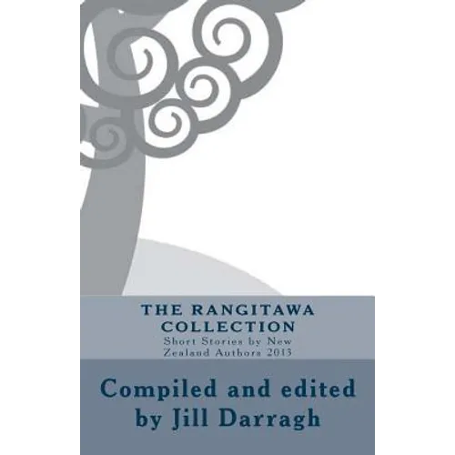 The Rangitawa Collection: Short Stories by New Zealand Authors 2013 - Paperback