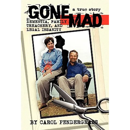 Gone Mad: Dementia, Family Treachery, and Legal Insanity - Paperback
