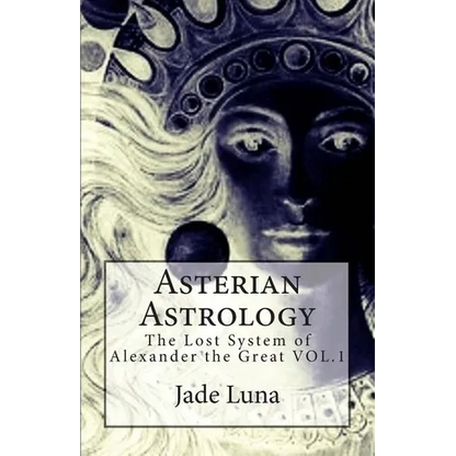 Asterian Astrology: The Lost System of Alexander the Great VOL.1 - Paperback
