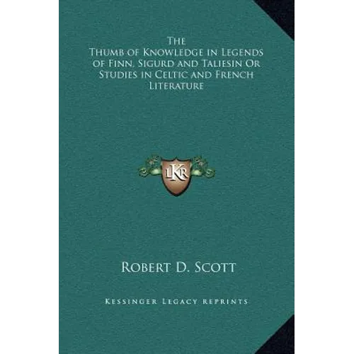 The Thumb of Knowledge in Legends of Finn, Sigurd and Taliesin or Studies in Celtic and French Literature - Hardcover