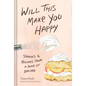 Will This Make You Happy: Stories & Recipes from a Year of Baking - Hardcover
