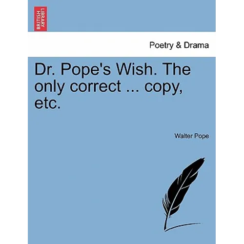 Dr. Pope's Wish. the Only Correct ... Copy, Etc. - Paperback