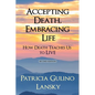 Accepting Death, Embracing Life: How Death Teaches Us to LIVE - Paperback
