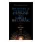 The History of the Reign of Ferdinand and Isabella the Catholic (Vol. 1-3): Complete Edition - Paperback