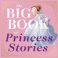 The Big Book of Princess Stories: 10 Favorite Fables, from Cinderella to Rapunzel - Hardcover