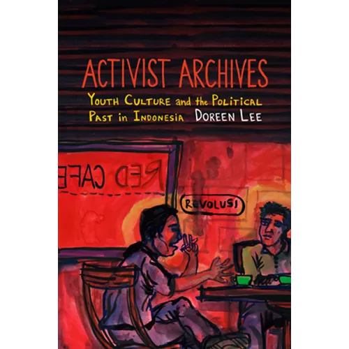 Activist Archives: Youth Culture and the Political Past in Indonesia - Paperback