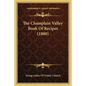 The Champlain Valley Book Of Recipes (1880) - Paperback