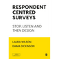 Respondent Centred Surveys: Stop, Listen and then Design - Hardcover