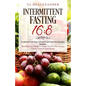 Intermittent Fasting 16/8: Cookbook With Easy to Follow and Delicious Recipes. Includes: Meal Plan for 2 Weeks to Prepare You for Your Journey, C - Paperback