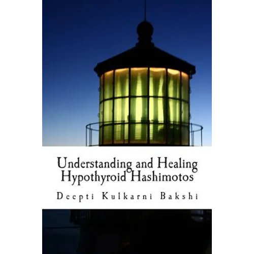 Understanding and Healing Hypothyroid Hashimotos: Take charge of your health with knowledge, tools & lifestyle practices to heal auto-immune hypo-thyr - Paperback